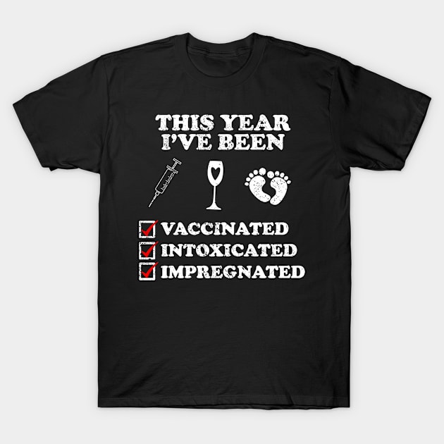 2021 Vaccinated Intoxicated Impregnated T-Shirt by BethTheKilljoy